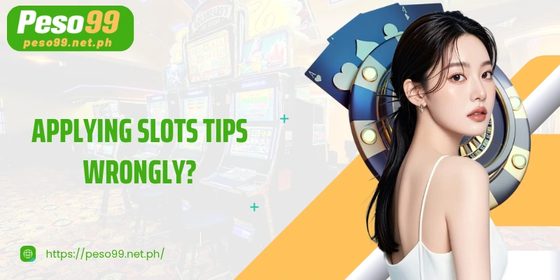 Applying Slots Tips Wrongly? Common Mistakes to Avoid