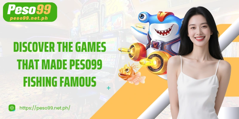 Discover the games that made PESO99 Fishing famous