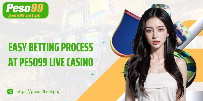 Easy betting process at PESO99 Live Casino