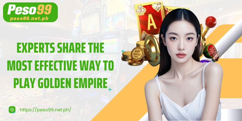 Experts share the most effective way to play Golden Empire