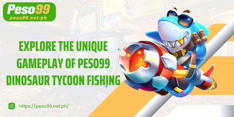Explore the unique gameplay of PESO99 Dinosaur Tycoon Fishing