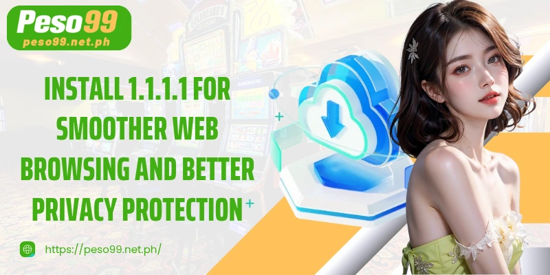 Install 1.1.1.1 for smoother web browsing and better privacy protection