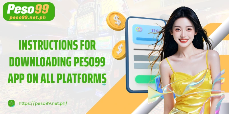 Instructions for downloading PESO99 app on all platforms
