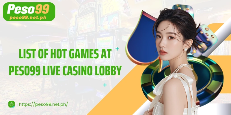 List of hot games at PESO99 Live Casino lobby