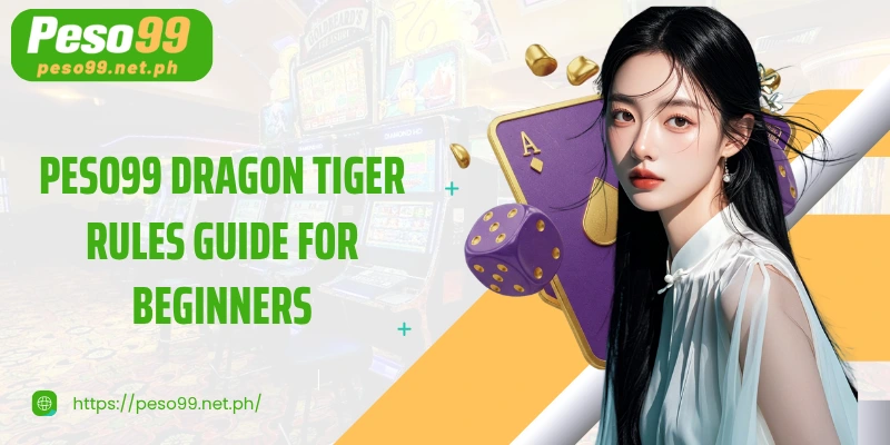 PESO99 Dragon Tiger Rules Guide for Beginners