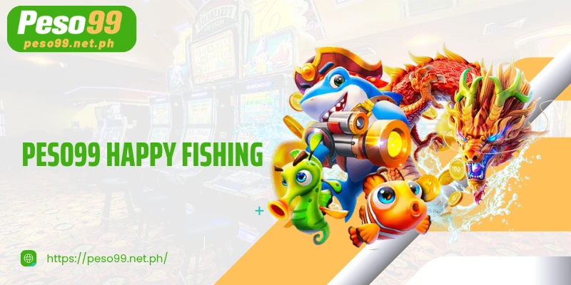 PESO99 Happy Fishing - Great Entertainment, Super Fast Rewards