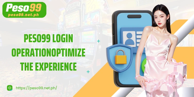 PESO99 login operationOptimize the experience