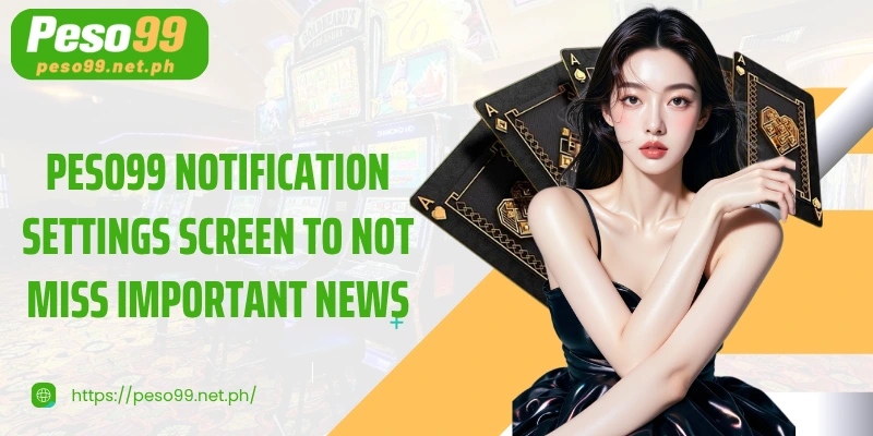 PESO99 notification settings screen to not miss important news