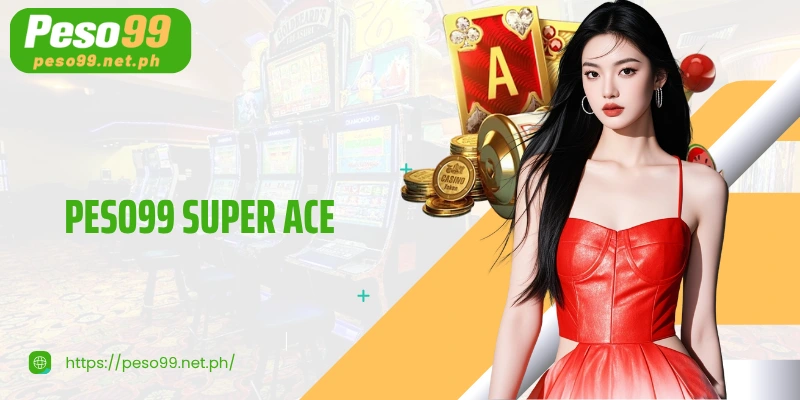 PESO99 Super Ace - Slot game with continuous explosions, extremely cool score multiplier