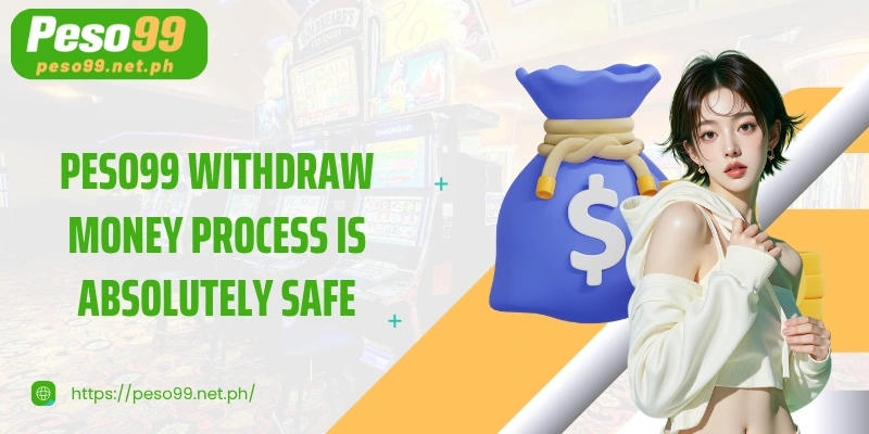 PESO99 withdraw money process is absolutely safe