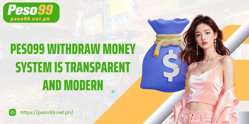 PESO99 withdraw money system is transparent and modern