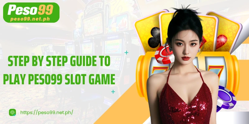 Step by step guide to play PESO99 Slot game