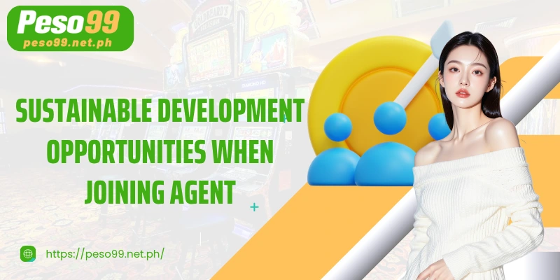 Sustainable development opportunities when joining Agent