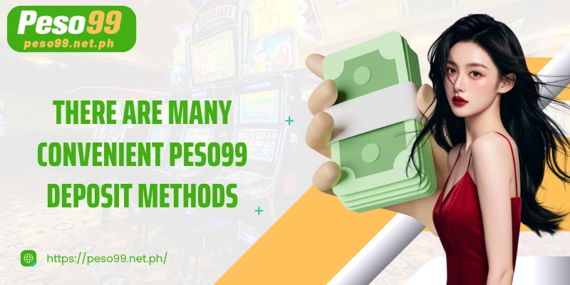There are many convenient PESO99 deposit methods