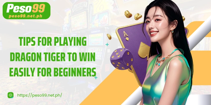 Tips for playing Dragon Tiger to win easily for beginners