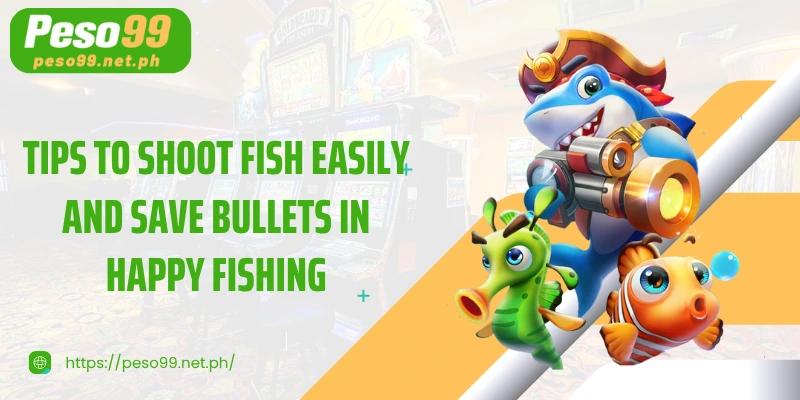 Tips to shoot fish easily and save bullets in Happy Fishing