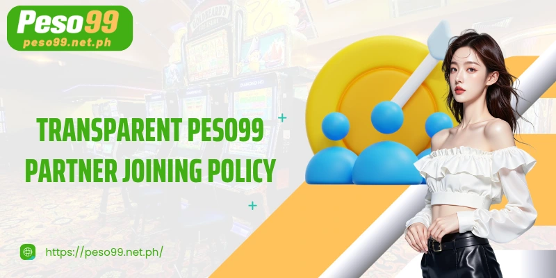 Transparent PESO99 Partner Joining Policy
