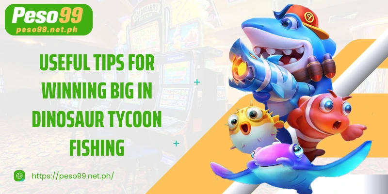 Useful tips for winning big in Dinosaur Tycoon Fishing