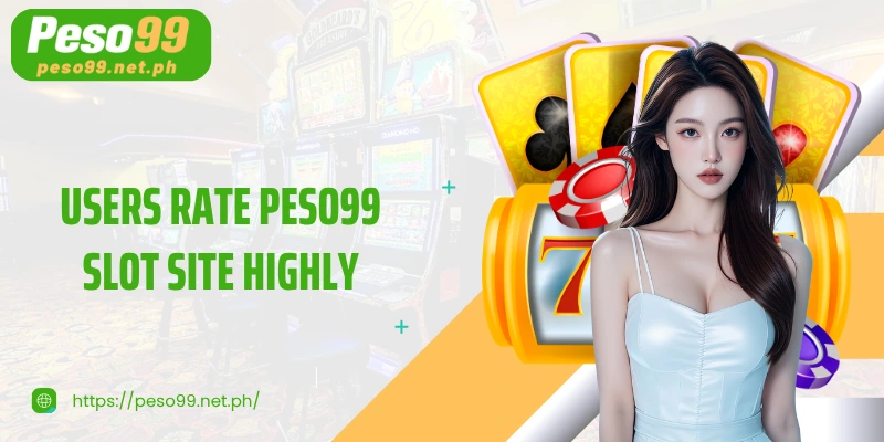 Users rate PESO99 Slot site highly