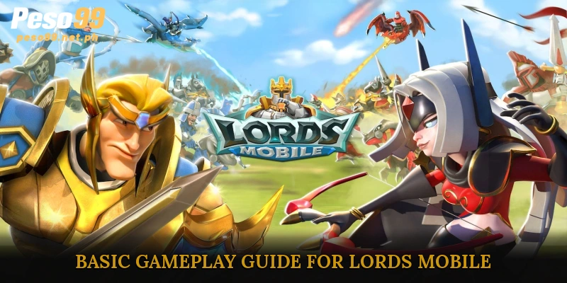 Basic Gameplay Guide for Lords Mobile