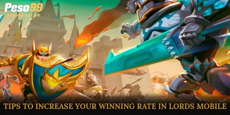 Tips to Increase Your Winning Rate in Lords Mobile