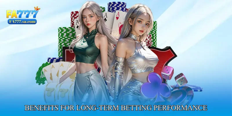 Benefits for Long-Term Betting Performance