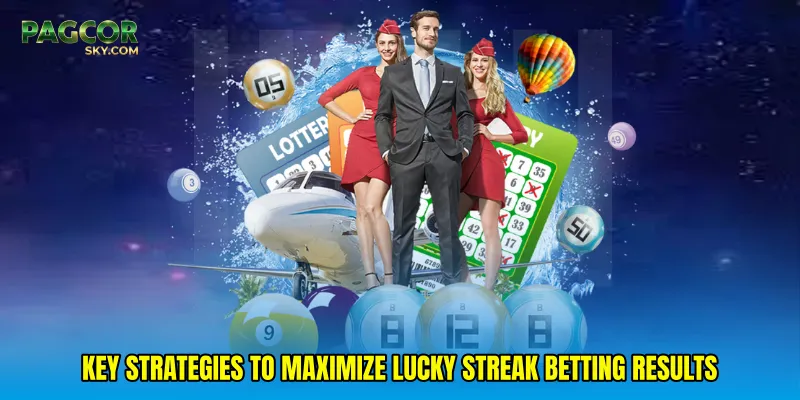 Key strategies to maximize Lucky streak betting results
