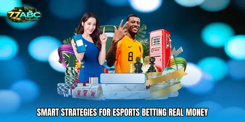 Smart Strategies for Esports Betting Real Money