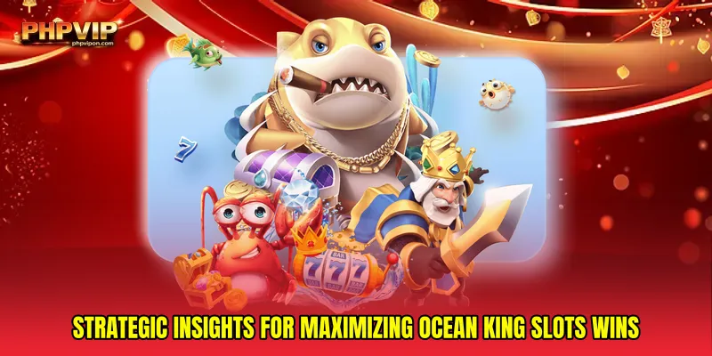Strategic insights for maximizing Ocean king slots wins