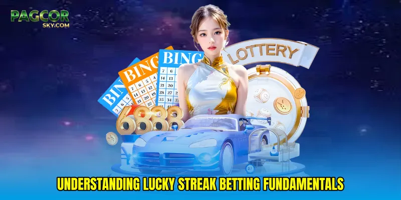 Understanding Lucky streak betting fundamentals
